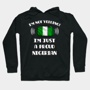 I'm Not Yelling I'm A Proud Nigerian - Gift for Nigerian With Roots From Nigeria Hoodie